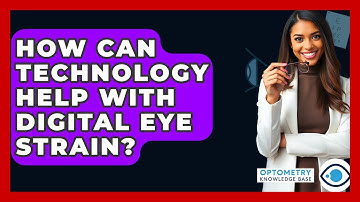 How Can Technology Help With Digital Eye Strain? - Optometry Knowledge Base