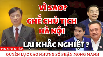 Ghế Nóng Hà Nội Và Số Phận Đầy Sóng Gió Của Các Chủ Tịch