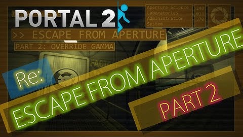 [Portal 2] re:Escape from Aperture: Part 2