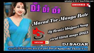 Marad Tor Mauga Bate re bhojpuri dj song #djsagar