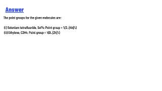 (a). Give the point group for the following molecules: