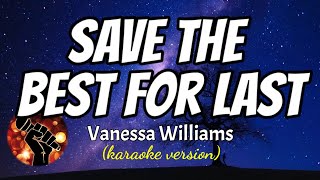 SAVE THE BEST FOR LAST - VANESSA WILLIAMS (karaoke version)