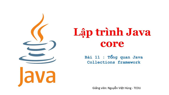 Java căn bản - Bài 11 : Tổng quan Java Collections framework