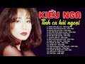 KIỀU NGA - Tình Ca Hải Ngoại Xưa Hay Nhất | Liên Khúc Mười Năm Yêu Em