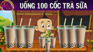 UỐNG 100 CỐC TRÀ SỮA - TRUYỆN CỔ TÍCH - Truyện Cổ Tích Hay Nhất - Phim hoạt hình