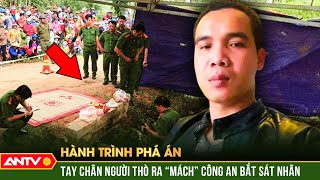 Tay chân người thò ra dưới nền đất “mách” Công an bắt những sát nhân máu lạnh | Hành trình phá án