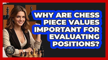 Why Are Chess Piece Values Important For Evaluating Positions? - The Chess Codex