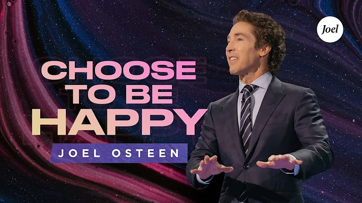 Choose To Be Happy| Joel Osteen