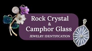 Art Deco Rock Crystal and Camphor Glass Jewelry Identification