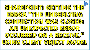 Getting the error "The underlying connection was closed: An unexpected error occurred on a...