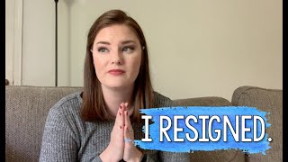 I resigned from my teaching job.