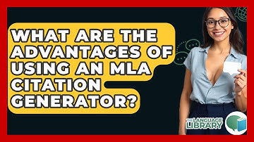 What Are The Advantages Of Using An MLA Citation Generator? - The Language Library