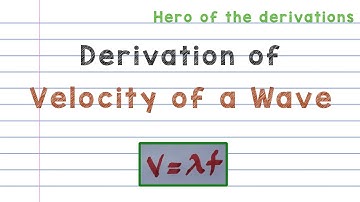 Derivation of Velocity of a wave • HERO OF THE DERIVATIONS.