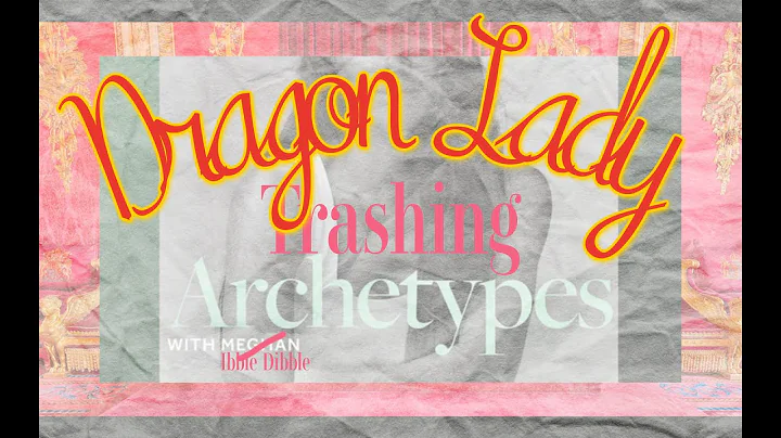 DRAGON LADY ~~ TRASHING Archetypes