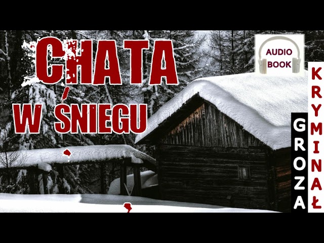Chata w śniegu - pełny audiobook, kryminał, groza class=