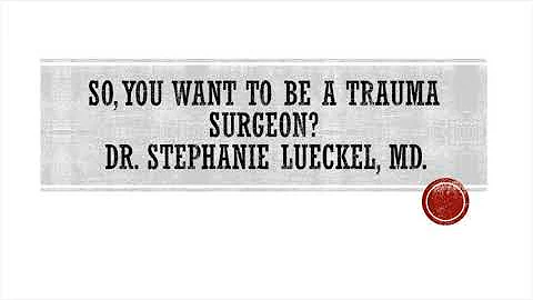 So, You Want To Be A Trauma Surgeon? Dr. Stephanie Lueckel, MD