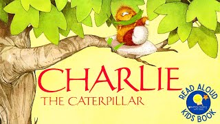 Charlie the Caterpillar - Read Aloud Kids Book - A Bedtime Story with Dessi!