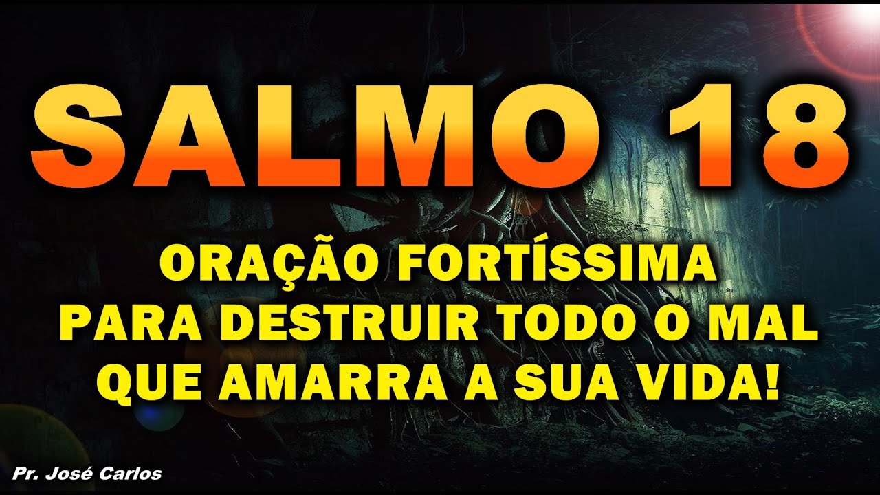 ((🔴)) SALMO 18 ORAÇÃO FORTÍSSIMA PARA DESTRUIR TODO O MAL QUE AMARRA A SUA VIDA!