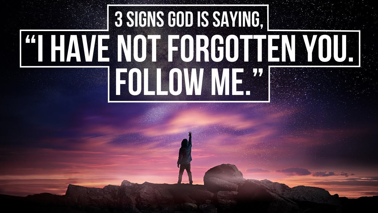 “I Have Not Forgotten You. Follow Me.” (3 Signs God Is Saying This)