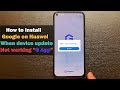 "G App" Not working how to install Google on HUAWEI after device update