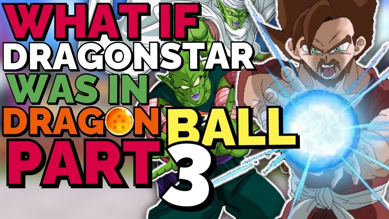 What If DRAGONSTAR Was In Dragon Ball? |Part 3| Dragon Ball What If ...