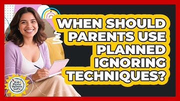 When Should Parents Use Planned Ignoring Techniques? - Kids Mental Wellness Guru