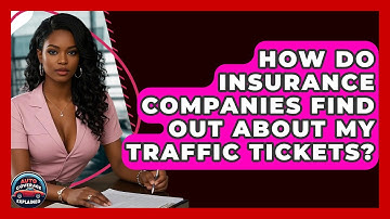 How Do Insurance Companies Find Out About My Traffic Tickets? - Auto Coverage Explained