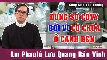 Đừng Sợ C.Ô V.Y Bởi Vì Có Chúa Ở Cạnh Bên | Bài Giảng Ý Nghĩa Của Lm Phaolô Lưu Quang Bảo Vinh