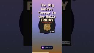 The Big Knife: Terror in the Halls | Friday - The Dragnet Podcast