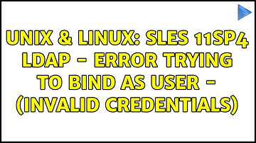 Unix & Linux: SLES 11SP4 LDAP - error trying to bind as user - (Invalid credentials)