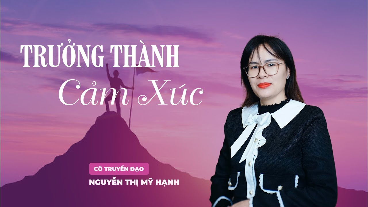 Trưởng Thành Cảm Xúc | Cô Mỹ Hạnh