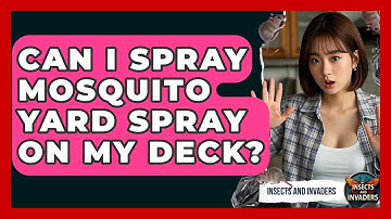Can I Spray Mosquito Yard Spray On My Deck? - Insects and Invaders