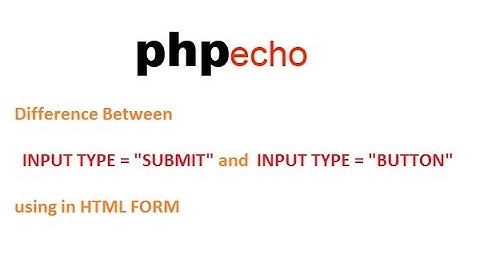 Difference Between INPUT TYPE SUBMIT  and INPUT TYPE BUTTON using in html form