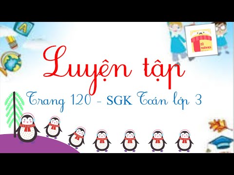 Video Toán lớp 3 - Luyện tập trang 120 sgk - Toán tiểu học -... - youtube