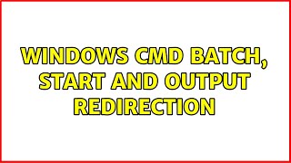 Windows CMD Batch, START and output redirection (4 Solutions!!)