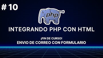 CURSO DE INTEGRACIÓN DE PHP CON HTML - ¡FIN DE CURSO! ENVIO DE CORREO CON FORMULARIO #10