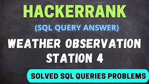 #hackerrank weather observation station 4 | solved SQL queries | hackerrank sql query answer