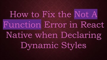How to Fix the Not A Function Error in React Native when Declaring Dynamic Styles