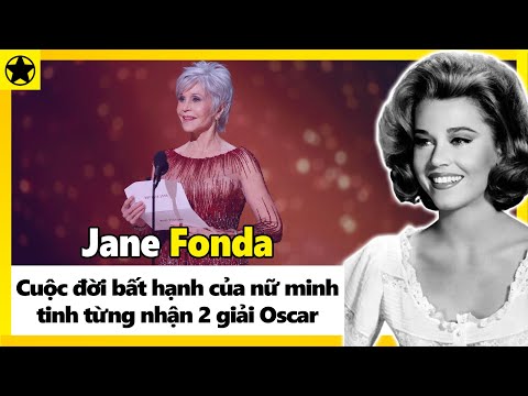 Jane Fonda - Cuộc Đời Bất Hạnh Của Nữ Minh Tinh Từng Nhận 2 Giải Oscar