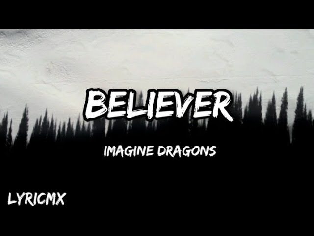 BELIEVER - IMAGINE DRAGONS ( LYRICS ) class=