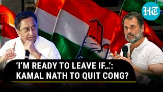 Kamal Nath’s Googly To Congress After Denying Switch To BJP Rumours; ‘Ready To Leave If…’ | Watch