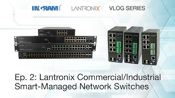 Ep. 2: Lantronix Commercial/Industrial Smart-Managed Network Switches | Vlog