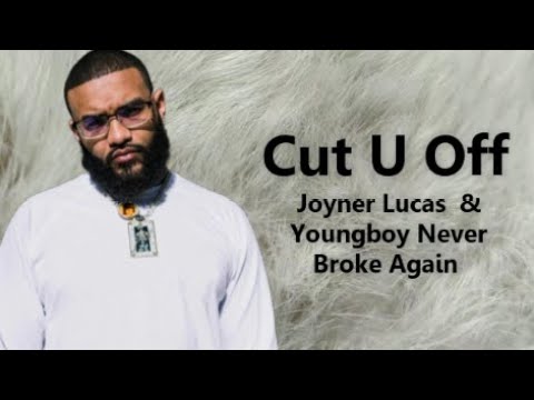 Joyner Lucas  & Youngboy Never Broke Again -  Cut U Off (Lyrics)