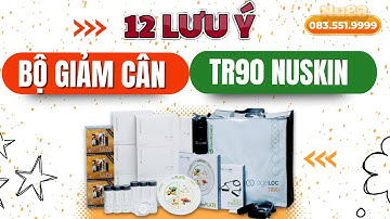 12 Lưu Ý Và Những Điều Cần Biết Về Bộ Giảm Cân TR90 Nuskin | 083.551.9999