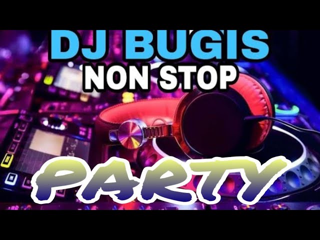 DJ BUGIS NON STOP TERBARU PARTY PALING DI CARI PILIHAN TERBAIK class=