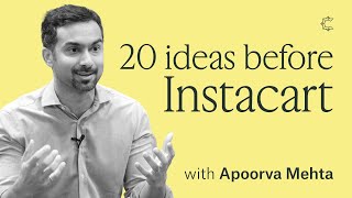20 Ideas Before Instacart with Apoorva Mehta