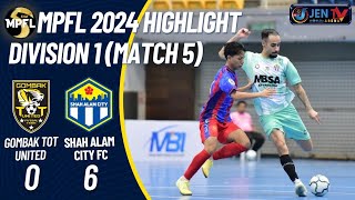 [HIGHLIGHT MPFL24] GOMBAK TOT UTD (0) - (6) SHAH ALAM CITY FC