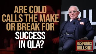 ARE COLD CALLS THE MAKE OR BREAK FOR SUCCESS IN QLA? | DAN RESPONDS TO BULLSHIT