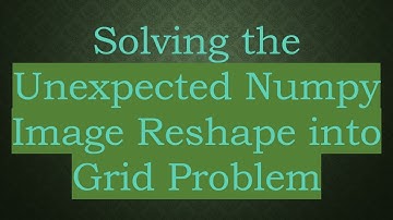 Solving the Unexpected Numpy Image Reshape into Grid Problem