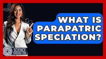 What Is Parapatric Speciation? - Science Through Time